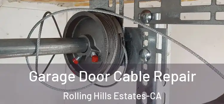  Garage Door Cable Repair Rolling Hills Estates-CA