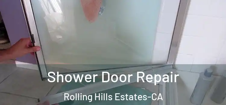  Shower Door Repair Rolling Hills Estates-CA